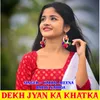 About Dekh Jyan Ka Khatka Song